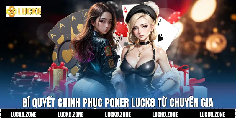 Bí quyết chinh phục Poker Luck8 từ chuyên gia